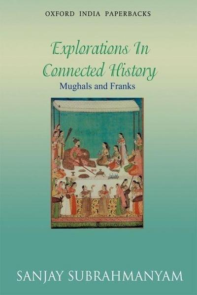 Mughals and Franks Explorations in Connected History
