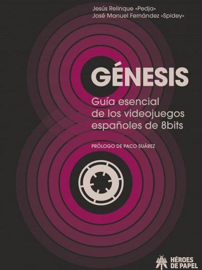 GÉNESIS: GUÍA ESENCIAL DE LOS VIDEOJUEGOS ESPAÑOLES DE OCHO BITS