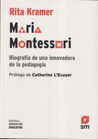 Maria Montessori : biografía de una innovadora de la pedagogía