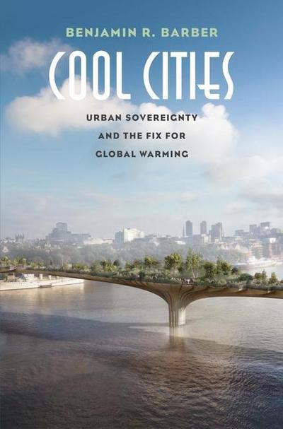 Cool Cities: Urban Sovereignty and the Fix for Global Warming