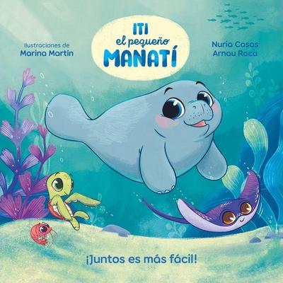 Iti, El Pequeño Manatí - ¡Juntos Es Más Fácil! / Iti, the Little Manatee - Everything Is Easier Together!