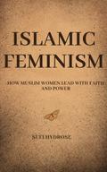 Islamic Feminism: How Muslim Women Lead with Faith and Power