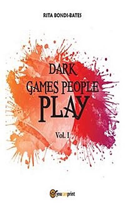 Dark games people play - Vol. I