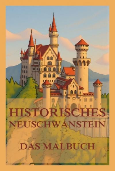 Historisches Neuschwanstein - Das Malbuch