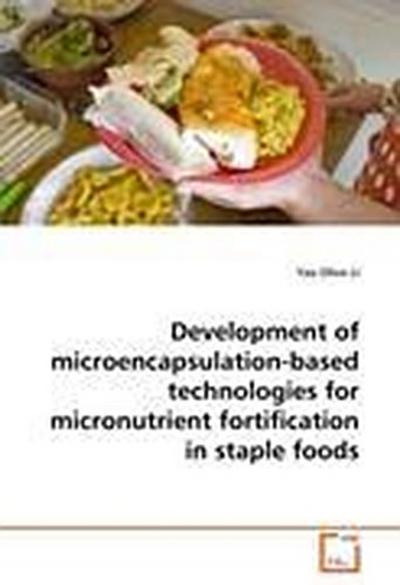 Development of microencapsulation-based technologies for micronutrient fortification in staple foods