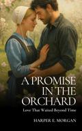 A Promise in the Orchard:  Love That Waited Beyond Time (Stitched with Love: Amish Hearts, #3)
