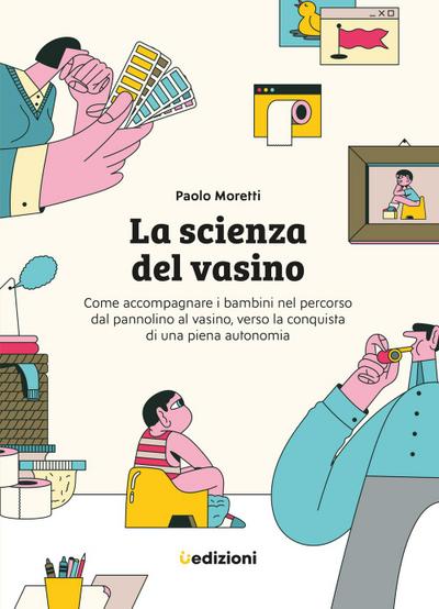 Moretti, P: Scienza del vasino. Come accompagnare i bambini