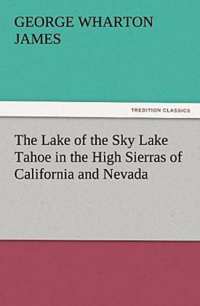 The Lake of the Sky Lake Tahoe in the High Sierras of California and Nevada