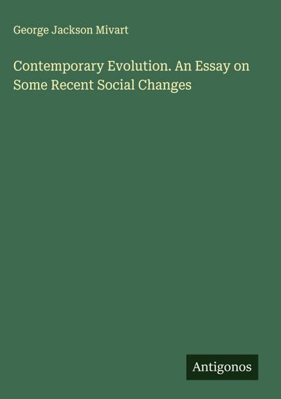 Contemporary Evolution. An Essay on Some Recent Social Changes