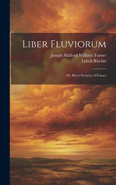Liber Fluviorum: Or, River Scenery of France