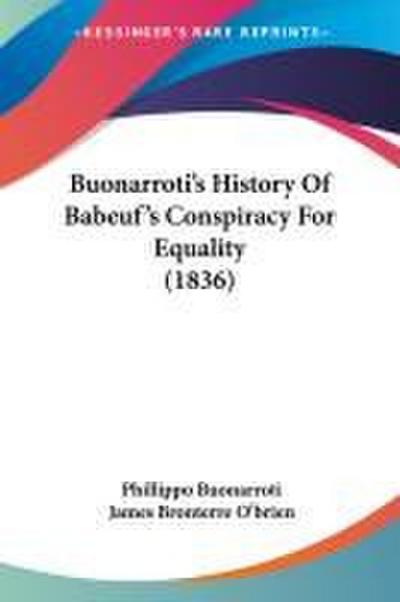 Buonarroti’s History Of Babeuf’s Conspiracy For Equality (1836)