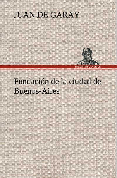 Fundación de la ciudad de Buenos-Aires