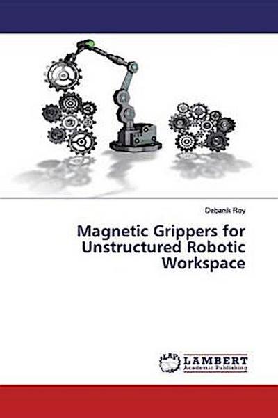 Magnetic Grippers for Unstructured Robotic Workspace