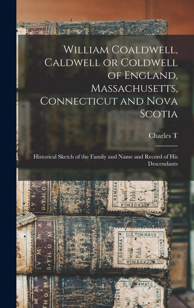 William Coaldwell, Caldwell or Coldwell of England, Massachusetts, Connecticut and Nova Scotia