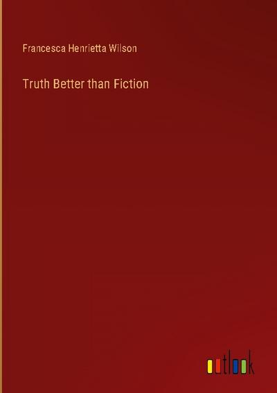 Truth Better than Fiction