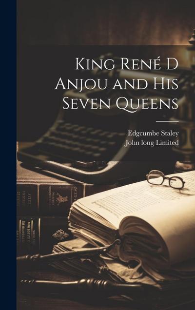 King René D Anjou and his Seven Queens