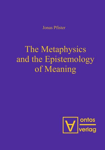 The Metaphysics and the Epistemology of Meaning