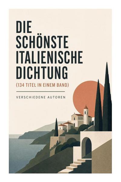 Die schönste italienische Dichtung (134 Titel in einem Band)