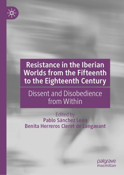 Resistance in the Iberian Worlds from the Fifteenth to the Eighteenth Century