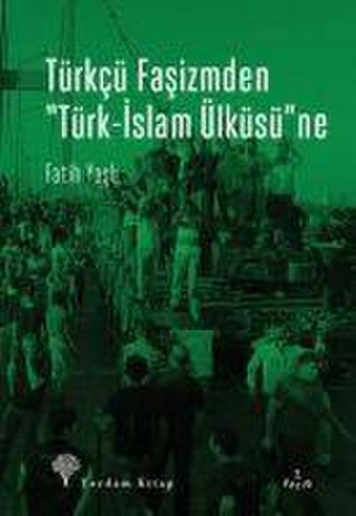 Türkcü Fasizmden Türk-Islam Ülküsüne