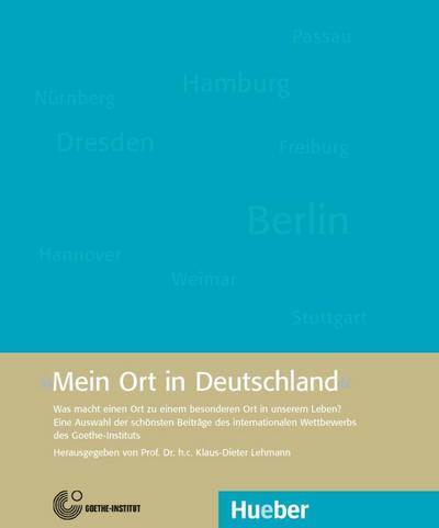 Mein Ort in Deutschland: Was macht einen Ort zu einem besonderen Ort in unserem Leben?.Herausgegeben von Prof. Dr. h. c. Klaus-Dieter Lehmann / Buch