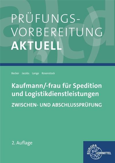 Prüfungsvorbereitung aktuell - Kaufmann/-frau für Spedition: und Logistikdienstleistungen. Zwischen- und Abschlussprüfung