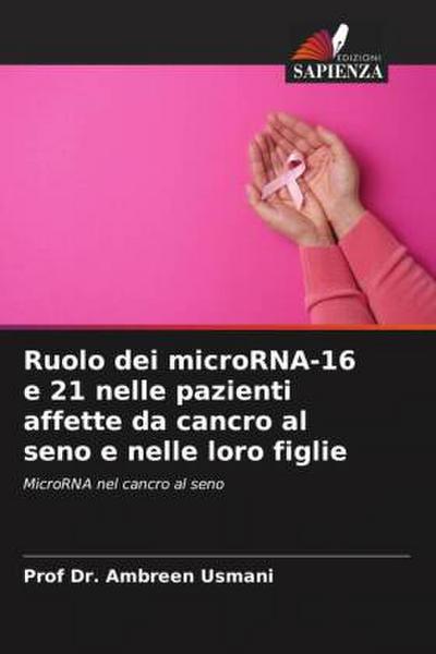 Ruolo dei microRNA-16 e 21 nelle pazienti affette da cancro al seno e nelle loro figlie