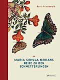 Maria Sibylla Merians Reise zu den Schmetterlingen