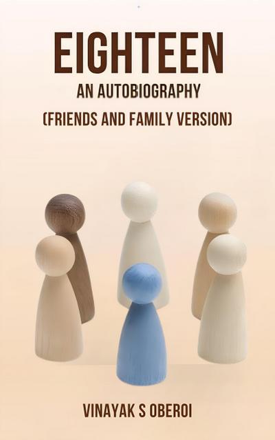Eighteen- An Autobiography (Friends and Family Version)
