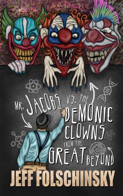 Mr. Jacobs vs. the Demonic Clowns from the Great Beyond (Jeff Folschinsky Books, #1)