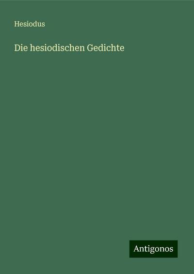 Hesiodus: Die hesiodischen Gedichte