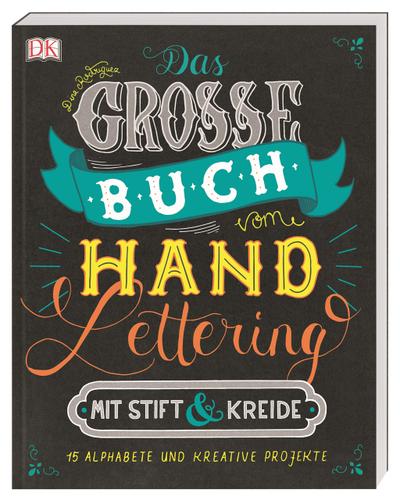 Das große Buch vom Handlettering mit Stift & Kreide: 15 Alphabete und kreative Projekte