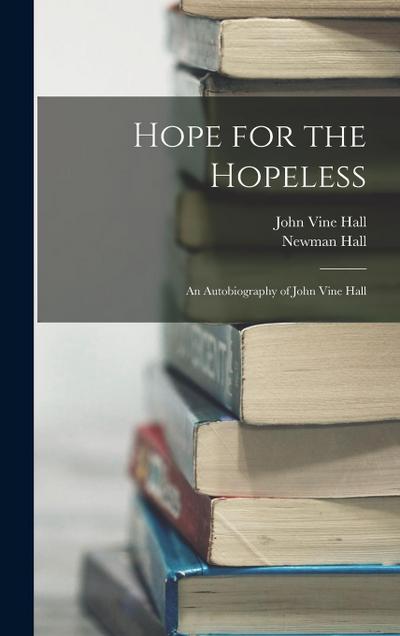 Hope for the Hopeless: An Autobiography of John Vine Hall