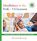 Mindfulness in the PreK-5 Classroom: Helping Students Stress Less and Learn More (SEL SOLUTIONS SERIES) (Social and Emotional Learning Solutions)