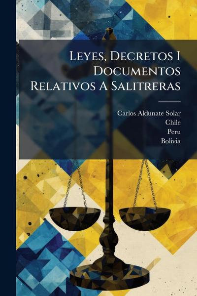 Leyes, Decretos I Documentos Relativos A Salitreras