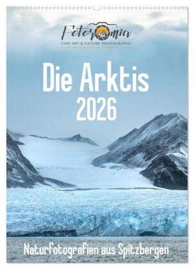 Die Arktis - Naturfotografien aus Spitzbergen (Wandkalender 2026 DIN A2 hoch), CALVENDO Monatskalender