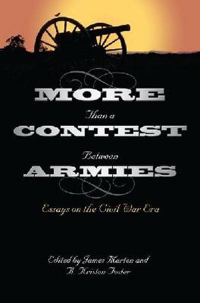 More Than a Contest Between Armies: Essays on the Civil War Era