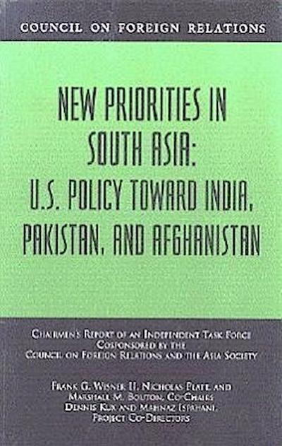 New Priorities in South Asia: U.S. Policy Toward India, Pakistan, and Afghanistan