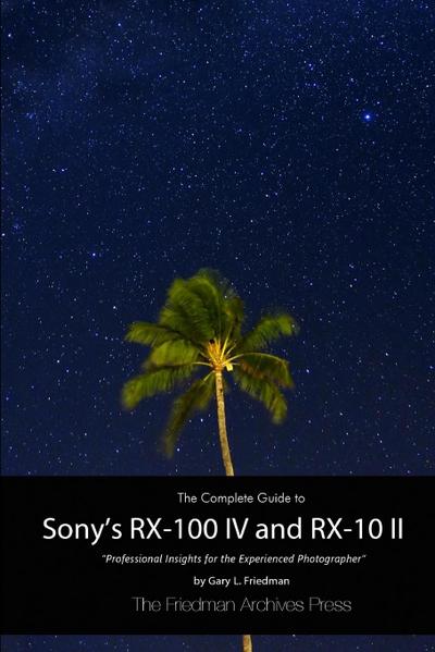 The Complete Guide to Sony’s RX-100 IV and RX-10 II (B&W Edition)