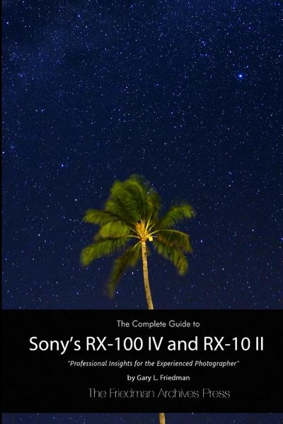 The Complete Guide to Sony’s RX-100 IV and RX-10 II (B&W Edition)