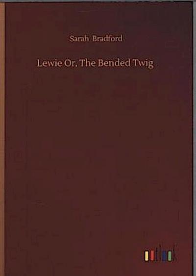 Lewie Or, The Bended Twig