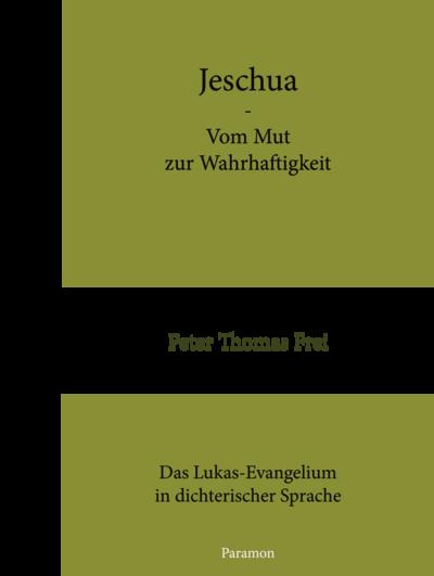 Jeschua - Vom Mut zur Wahrhaftigkeit - Peter Thomas Frei