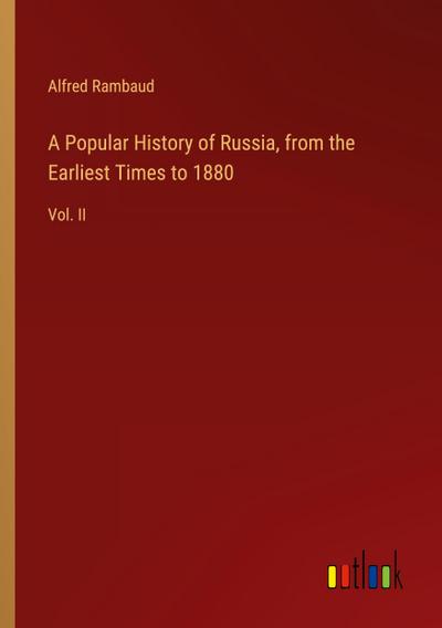 A Popular History of Russia, from the Earliest Times to 1880