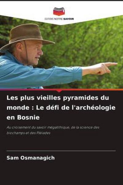 Les plus vieilles pyramides du monde : Le défi de l’archéologie en Bosnie
