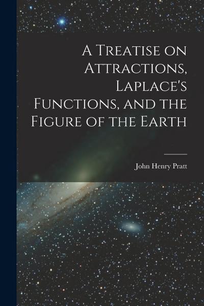 A Treatise on Attractions, Laplace’s Functions, and the Figure of the Earth