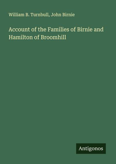 Account of the Families of Birnie and Hamilton of Broomhill