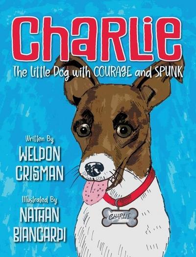 Charlie, the Little Dog with Courage and Spunk