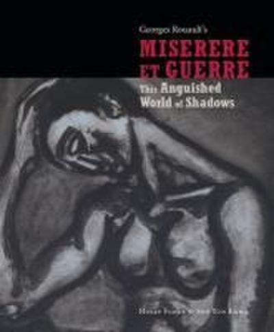 This Anguished World of Shadows: George Rouault’s Miserere Et Guerre