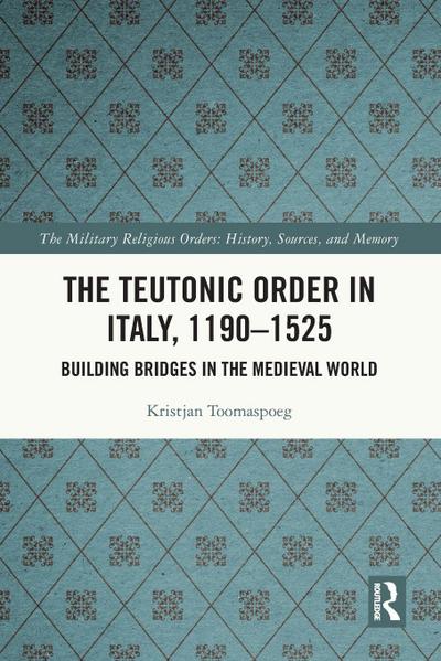 The Teutonic Order in Italy, 1190-1525