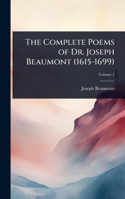 The Complete Poems of Dr. Joseph Beaumont (1615-1699)